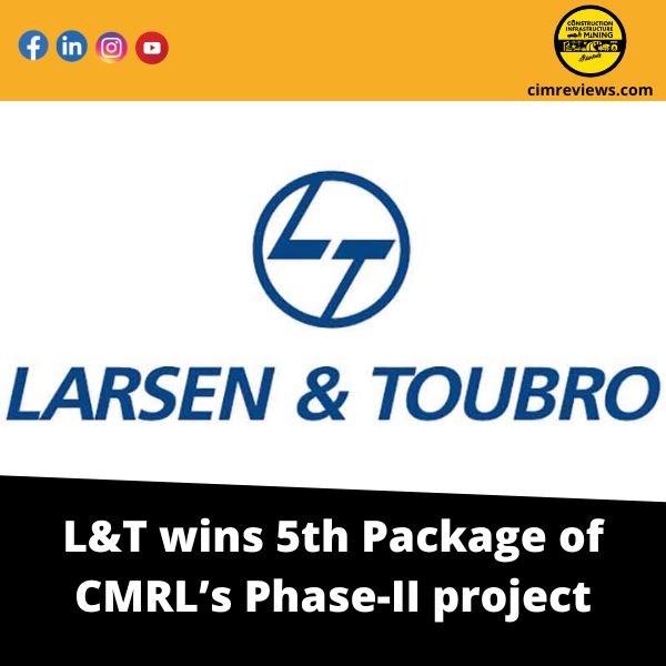 L&T wins 5th Package of CMRL’s Phase-II project