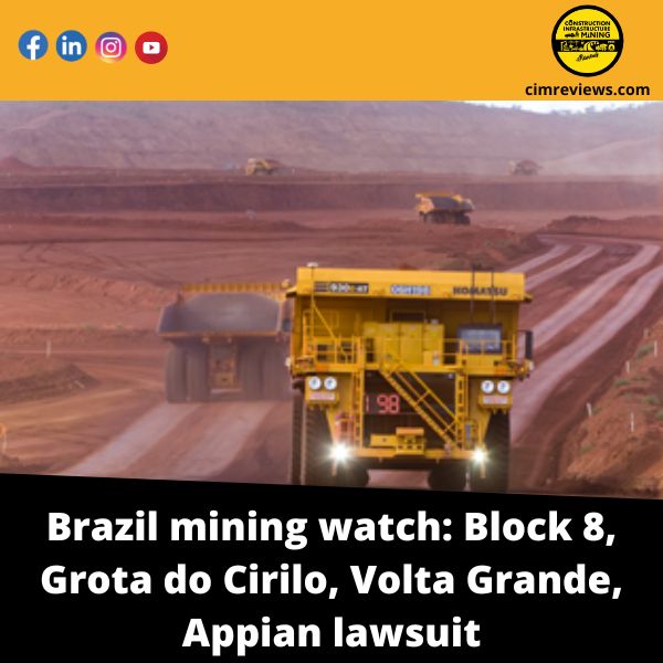 Brazil mining watch: Block 8, Grota do Cirilo, Volta Grande, Appian lawsuit