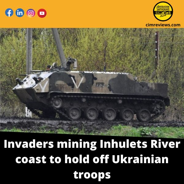Invaders mining Inhulets River coast to hold off Ukrainian troops