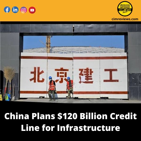 China Plans 0 Billion Credit Line for Infrastructure