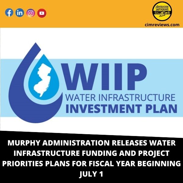MURPHY ADMINISTRATION RELEASES WATER INFRASTRUCTURE FUNDING AND PROJECT PRIORITIES PLANS FOR FISCAL YEAR BEGINNING JULY 1