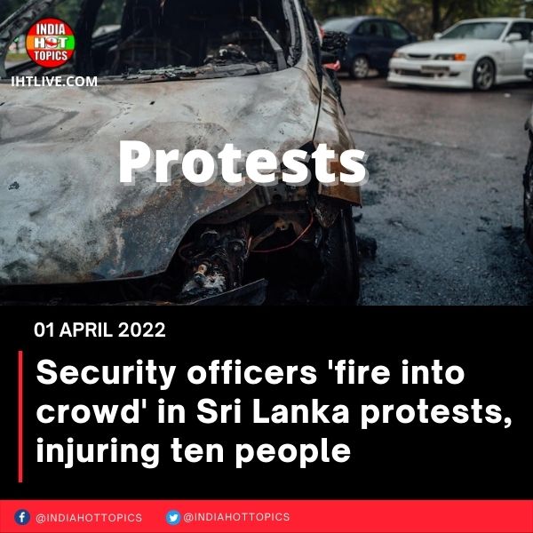 Security officers ‘fire into crowd’ in Sri Lanka protests, injuring ten people