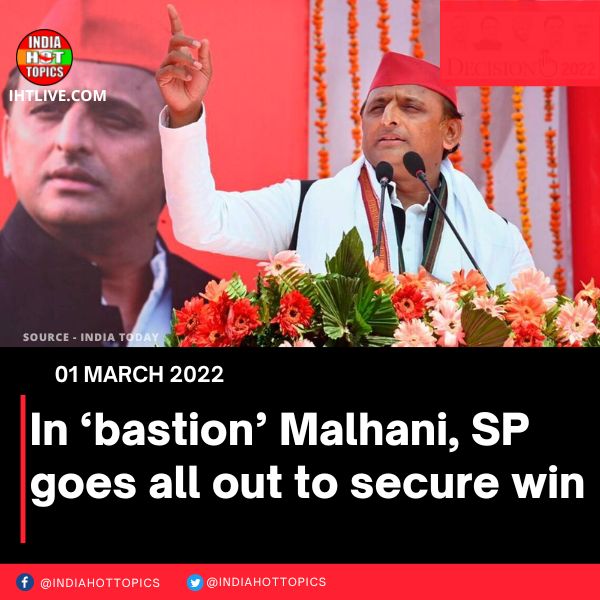 In ‘bastion’ Malhani, SP goes all out to secure win