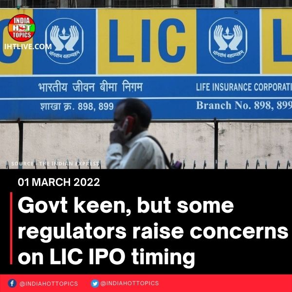 Govt keen, but some regulators raise concerns on LIC IPO timing