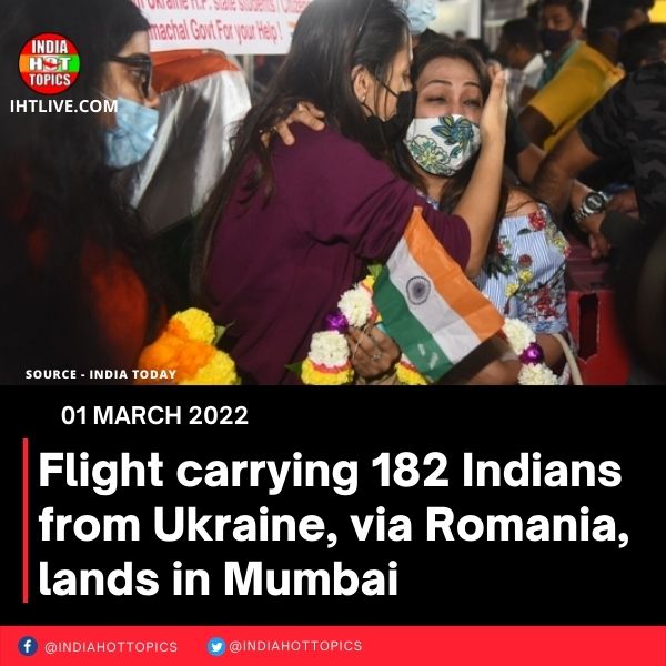 Flight carrying 182 Indians from Ukraine, via Romania, lands in Mumbai