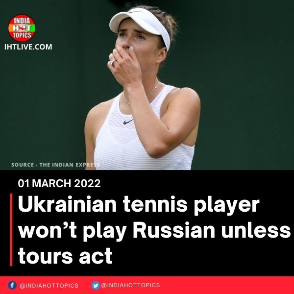 Ukrainian tennis player won’t play Russian unless tours act