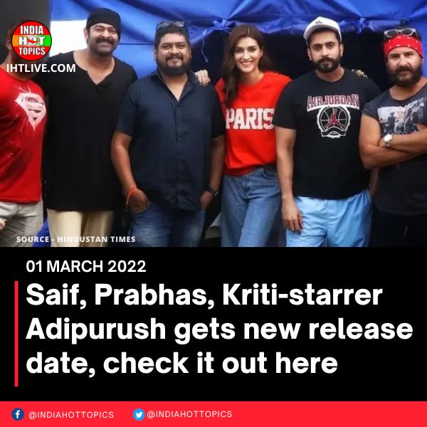 Saif, Prabhas, Kriti-starrer Adipurush gets new release date, check it out here