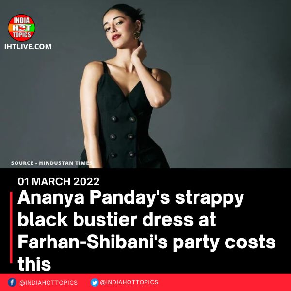 Ananya Panday’s strappy black bustier dress at Farhan-Shibani’s party costs this