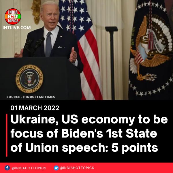 Ukraine, US economy to be focus of Biden’s 1st State of Union speech: 5 points