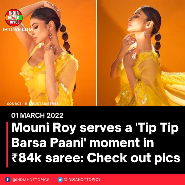 Mouni Roy serves a ‘Tip Tip Barsa Paani’ moment in ₹84k saree: Check out pics