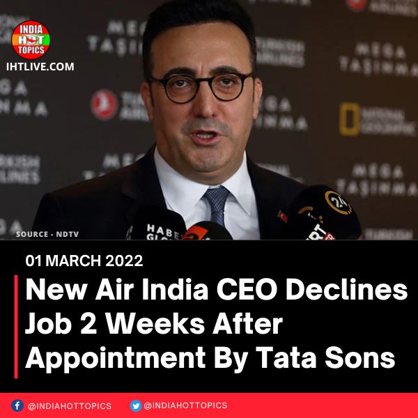 New Air India CEO Declines Job 2 Weeks After Appointment By Tata Sons