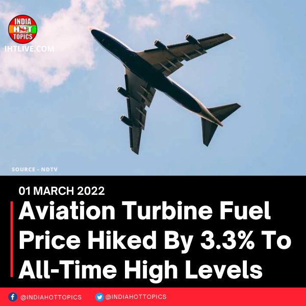 Aviation Turbine Fuel Price Hiked By 3.3% To All-Time High Levels