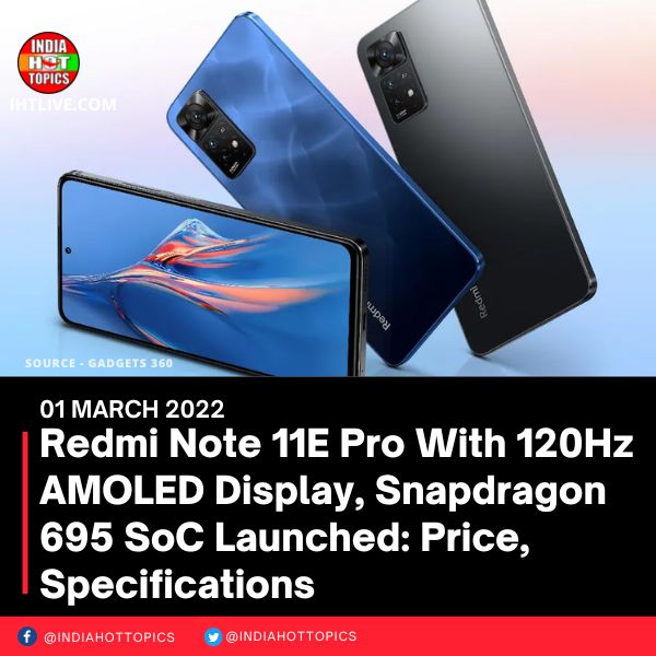 Redmi Note 11E Pro With 120Hz AMOLED Display, Snapdragon 695 SoC Launched: Price, Specifications