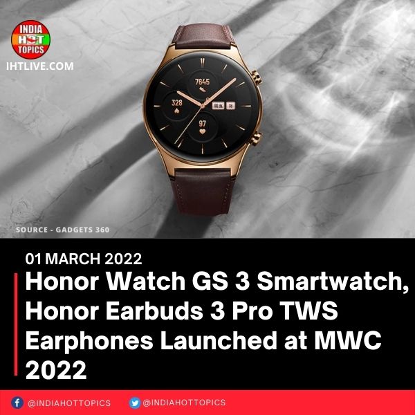 Honor Watch GS 3 Smartwatch, Honor Earbuds 3 Pro TWS Earphones Launched at MWC 2022