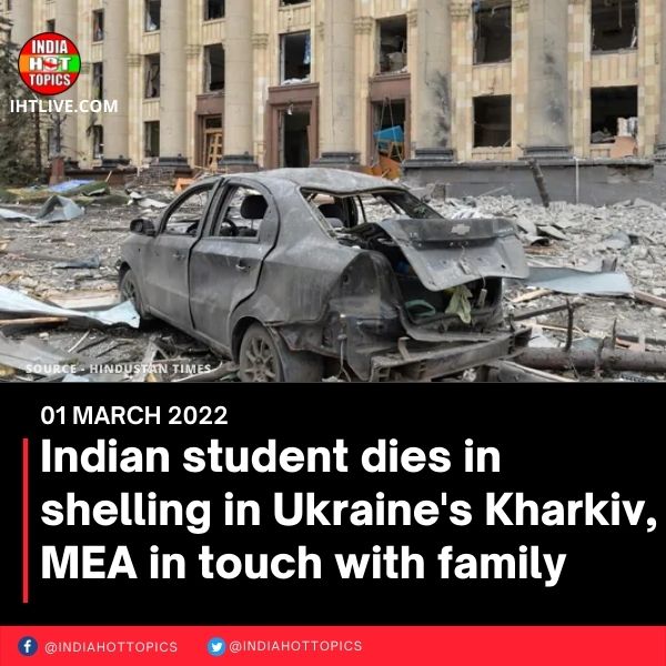 Indian student dies in shelling in Ukraine’s Kharkiv, MEA in touch with family