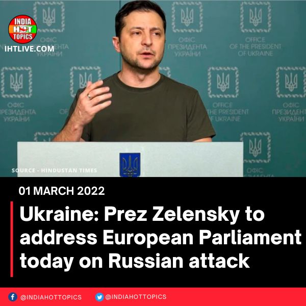 Ukraine: Prez Zelensky to address European Parliament today on Russian attack