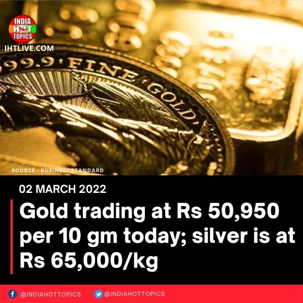 Gold trading at Rs 50,950 per 10 gm today; silver is at Rs 65,000/kg