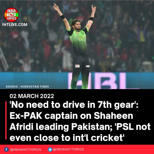 ‘No need to drive in 7th gear’: Ex-PAK captain on Shaheen Afridi leading Pakistan; ‘PSL not even close to int’l cricket’
