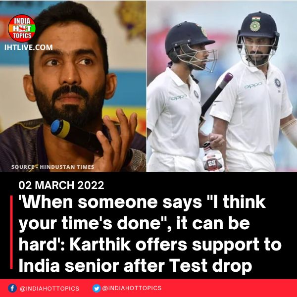 ‘When someone says “I think your time’s done”, it can be hard’: Karthik offers support to India senior after Test drop