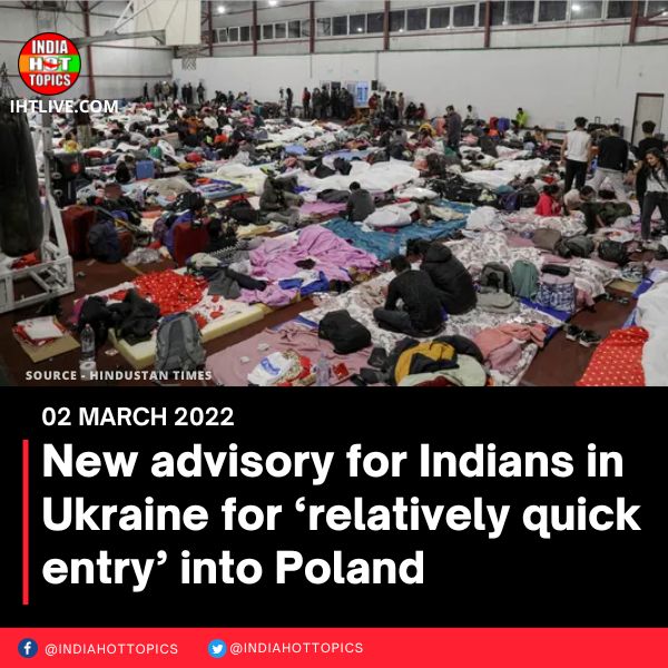 New advisory for Indians in Ukraine for ‘relatively quick entry’ into Poland