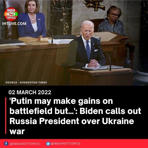 ‘Putin may make gains on battlefield but…’: Biden calls out Russia President over Ukraine war