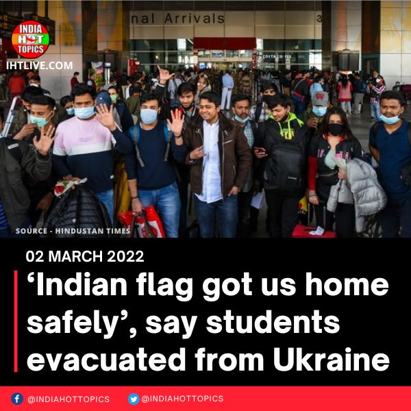 ‘Indian flag got us home safely’, say students evacuated from Ukraine