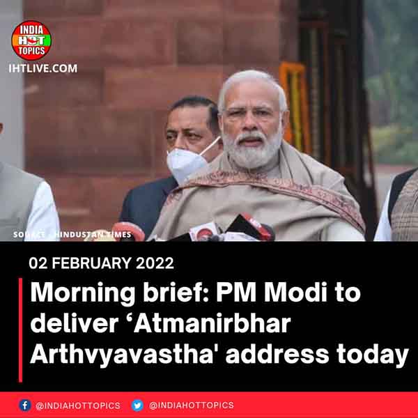 Morning brief: PM Modi to deliver ‘Atmanirbhar Arthvyavastha’ address today