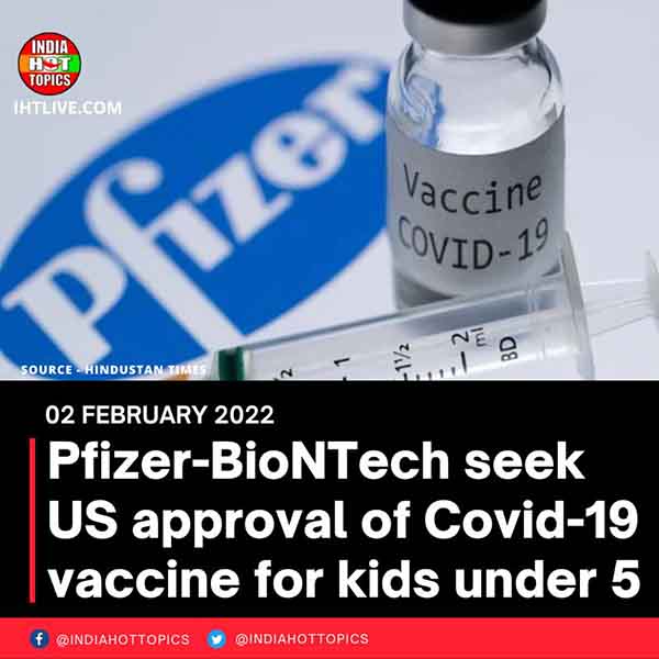Pfizer-BioNTech seek US approval of Covid-19 vaccine for kids under 5