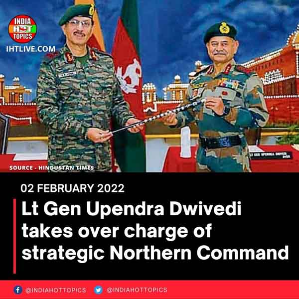 Lt Gen Upendra Dwivedi takes over charge of strategic Northern Command