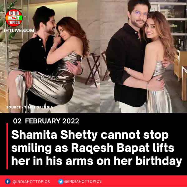 Shamita Shetty cannot stop smiling as Raqesh Bapat lifts her in his arms on her birthday