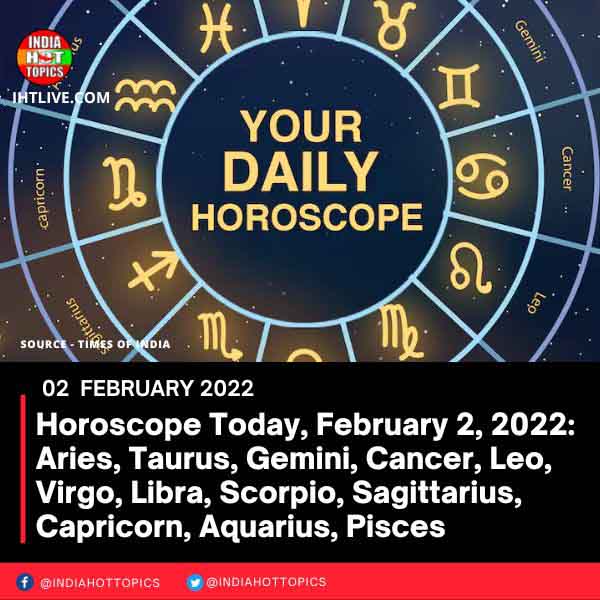 Horoscope Today, February 2, 2022: Aries, Taurus, Gemini, Cancer, Leo, Virgo, Libra, Scorpio, Sagittarius, Capricorn, Aquarius, Pisces