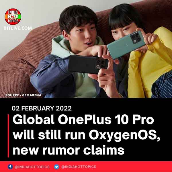 Global OnePlus 10 Pro will still run OxygenOS, new rumor claims