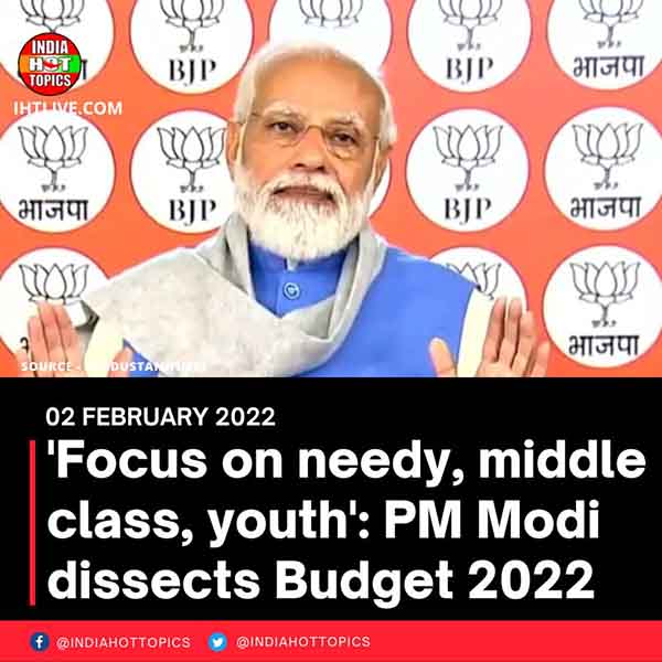 ‘Focus on needy, middle class, youth’: PM Modi dissects Budget 2022