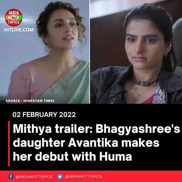 Mithya trailer: Bhagyashree’s daughter Avantika makes her debut with Huma