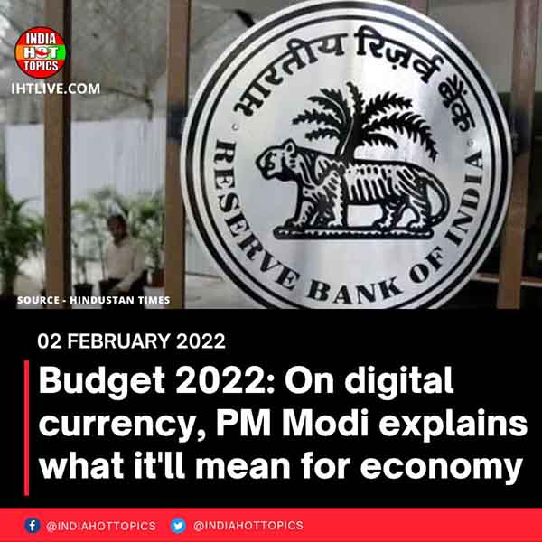 Budget 2022: On digital currency, PM Modi explains what it’ll mean for economy