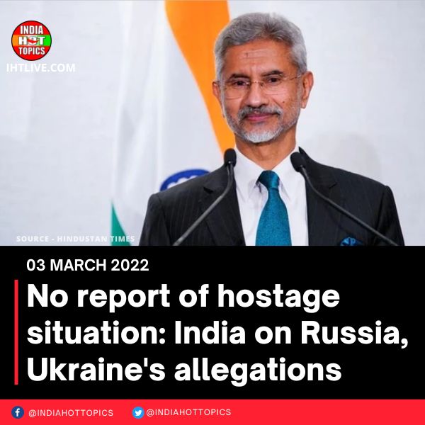 No report of hostage situation: India on Russia, Ukraine’s allegations