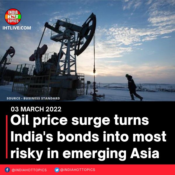 Oil price surge turns India’s bonds into most risky in emerging Asia