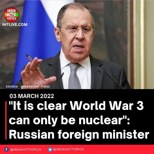“It is clear World War 3 can only be nuclear”: Russian foreign minister