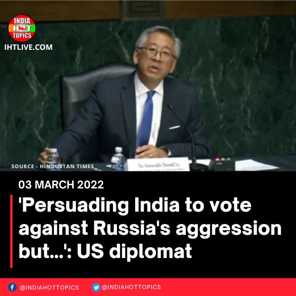 ‘Persuading India to vote against Russia’s aggression but…’: US diplomat