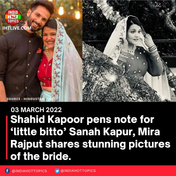 Shahid Kapoor pens note for ‘little bitto’ Sanah Kapur, Mira Rajput shares stunning pictures of the bride.
