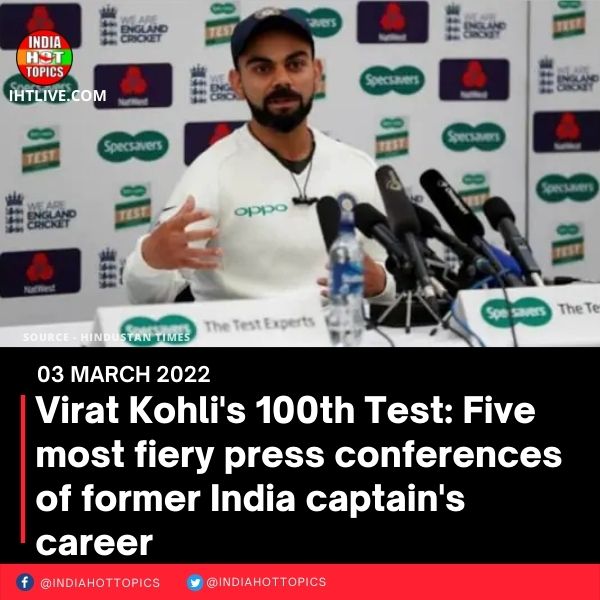 Virat Kohli’s 100th Test: Five most fiery press conferences of former India captain’s career