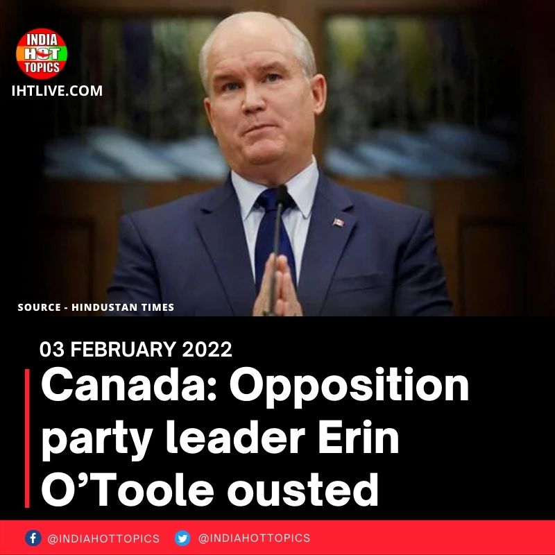 Canada: Opposition party leader Erin O’Toole ousted