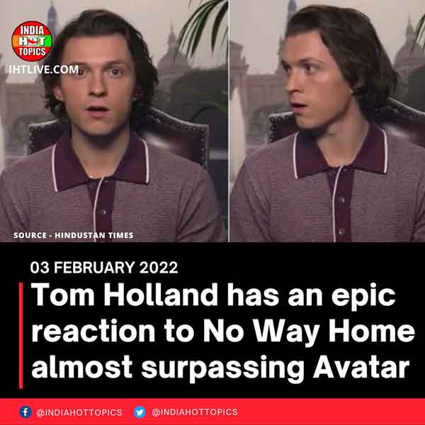 Tom Holland has an epic reaction to No Way Home almost surpassing Avatar
