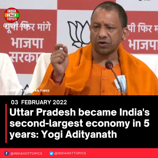 Uttar Pradesh became India’s second-largest economy in 5 years: Yogi Adityanath