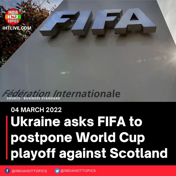 Ukraine asks FIFA to postpone World Cup playoff against Scotland
