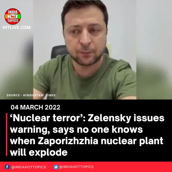 ‘Nuclear terror’: Zelensky issues warning, says no one knows when Zaporizhzhia nuclear plant will explode