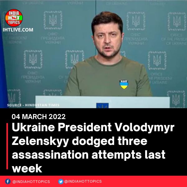 Ukraine President Volodymyr Zelenskyy dodged three assassination attempts last week