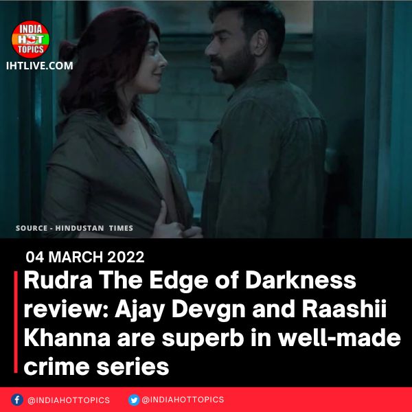 Rudra The Edge of Darkness review: Ajay Devgn and Raashii Khanna are superb in well-made crime series