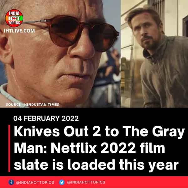 Knives Out 2 to The Gray Man: Netflix 2022 film slate is loaded this year