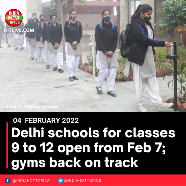 Delhi schools for classes 9 to 12 open from Feb 7; gyms back on track